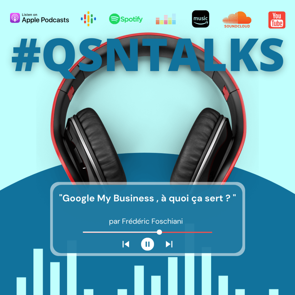 Google My Business, à quoi ça sert ? - podcast #qsntalks et article par Frédéric Foschiani - Président de QSN-DigiTal