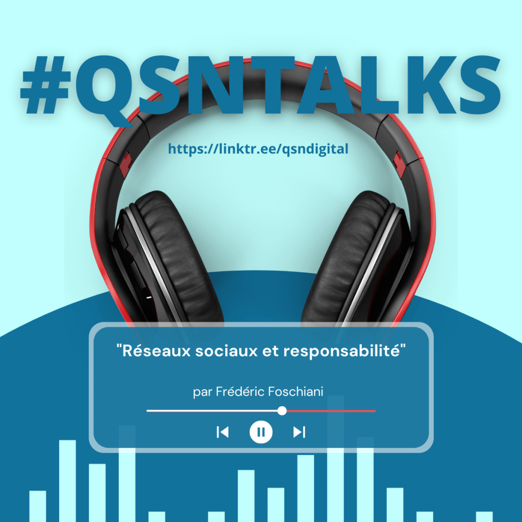 Réseaux sociaux: vos publications et vos interactions engagent votre responsabilité  - podcast #qsntalks et article par Frédéric Foschiani - Président de QSN-DigiTal