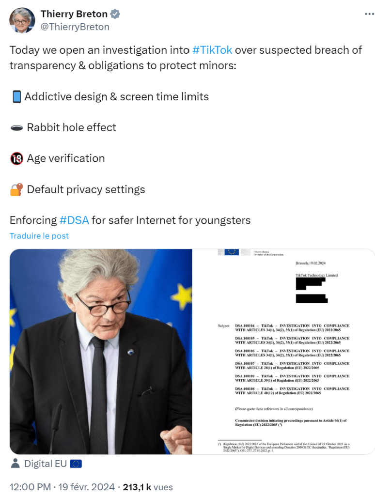 Tweet du 19 février 2024 deThierry Breton, Commissaire européen chargé du marché intérieur, a récemment mis en lumière certaines préoccupations sur le fonctionnement des réseaux sociaux en annonçant sur son compte Twitter le lancement d'une "procédure formelle" contre TikTok, en raison d’inquiétudes concernant notamment la protection des mineurs mais pas seulement