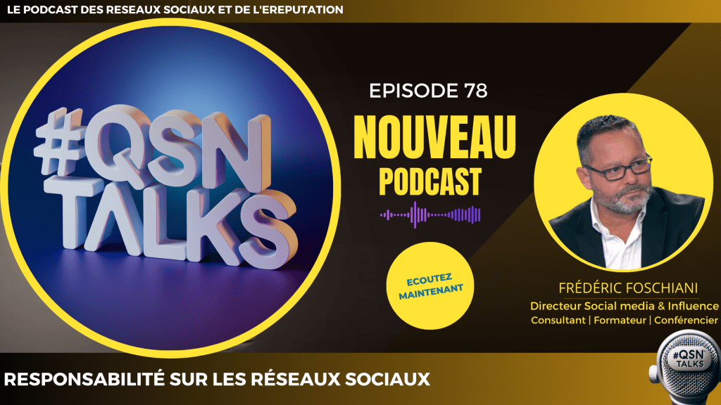 Affiche de l'épisode 78 du podcast QSNTALKS.
En haut, titre « Le podcast des réseaux sociaux et de l’eReputation ».
Sur la gauche apparait le hashtag QSNTALKS en 3D, blanc sur fond bleu, entouré d'un cercle jaune.
Au centre, la mention « Episode 78 » et l’accroche 'NOUVEAU PODCAST' et une onde sonore au-dessus d’un bouton : « Ecoutez maintenant ».
A droite, en médaillon, photo de Frédéric Foschiani, Directeur Social media et Influence, Consultant, Formateur, Conférencier, créateur et animateur du podcast. 
En bas du visuel apparait le titre de l’épisode : ‘Responsabilité sur les réseaux sociaux’ . En face du titre apparait un micro sur lequel est gravé le hashtag QSNTALKS