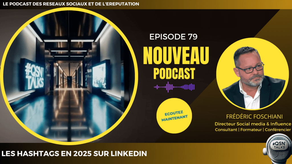 Affiche de l'épisode 79 du podcast QSNTALKS.
En haut, titre « Le podcast des réseaux sociaux et de l’eReputation ».
Sur la gauche apparait le hashtag QSNTALKS en 3D, blanc sur fond bleu, entouré d'un cercle jaune.
Au centre, la mention « Episode 79 » et l’accroche 'NOUVEAU PODCAST' et une onde sonore au-dessus d’un bouton : « Ecoutez maintenant ».
A droite, en médaillon, photo de Frédéric Foschiani, Directeur Social media et Influence, Consultant, Formateur, Conférencier, créateur et animateur du podcast. 
En bas du visuel apparait le titre de l’épisode : ‘Les hashtags en 2025 sur LinkedIN’ . En face du titre apparait un micro sur lequel est gravé le hashtag QSNTALKS