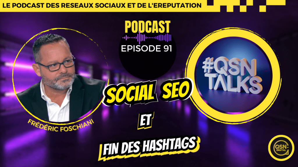 Visuel promotionnel de l’épisode 91 du podcast « QSN Talks », dédié aux réseaux sociaux et à l’eRéputation, animé par Frédéric Foschiani. L’épisode traite du Social SEO et de la fin de l’usage des hashtags. Le visuel montre à gauche un portrait de Frédéric Foschiani, au centre le titre de l’épisode et à droite un logo 3D « #QSN Talks » dans un cercle jaune. L’arrière-plan est un couloir violet lumineux, et le bas de l’image affiche le logo QSN-DigiTal. Design moderne et impact visuel fort pour attirer les professionnels du digital, du marketing et du référencement naturel.