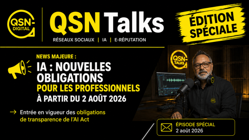 Visuel du podcast QSNTALKS animé par Frédéric Foschiani, expert en réseaux sociaux, eRéputation et IA pour la communication, annonçant une édition spéciale consacrée aux nouvelles obligations liées à l’intelligence artificielle pour les professionnels. Le visuel met en avant l’entrée en vigueur des obligations de transparence prévues par l’AI Act à partir du 2 août 2026. La composition graphique en noir, blanc et jaune affiche le logo QSN Digital, le titre « QSN Talks », les thématiques Réseaux sociaux, IA et e-réputation, ainsi qu’une photo d’un animateur dans un studio de podcast avec microphone, casque audio et écran de montage. Un encart indique « Épisode spécial – 2 août 2026 », soulignant un contenu dédié à l’actualité réglementaire de l’intelligence artificielle et à ses impacts pour les entreprises et les professionnels.
