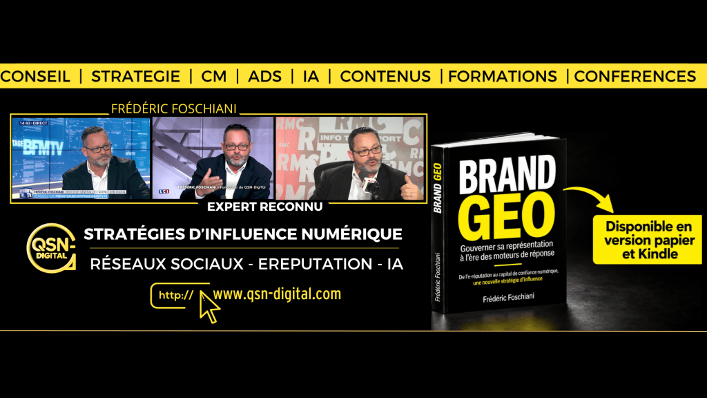 Bannière de QSN-DigiTal présentant Frédéric Foschiani, expert en stratégies d’influence numérique, réseaux sociaux, e-réputation et intelligence artificielle. Trois photos illustrent ses interventions dans les médias BFM TV, LCI et RMC. Le visuel présente également son livre « BRAND GEO – Gouverner sa représentation à l’ère des moteurs de réponse », consacré à la manière dont les moteurs de réponse fondés sur l’IA construisent la représentation numérique des organisations et aux stratégies permettant de la gouverner. L’ouvrage est disponible en version papier et Kindle.